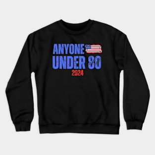 ANYONE UNDER 80 2024 ELECTION Crewneck Sweatshirt